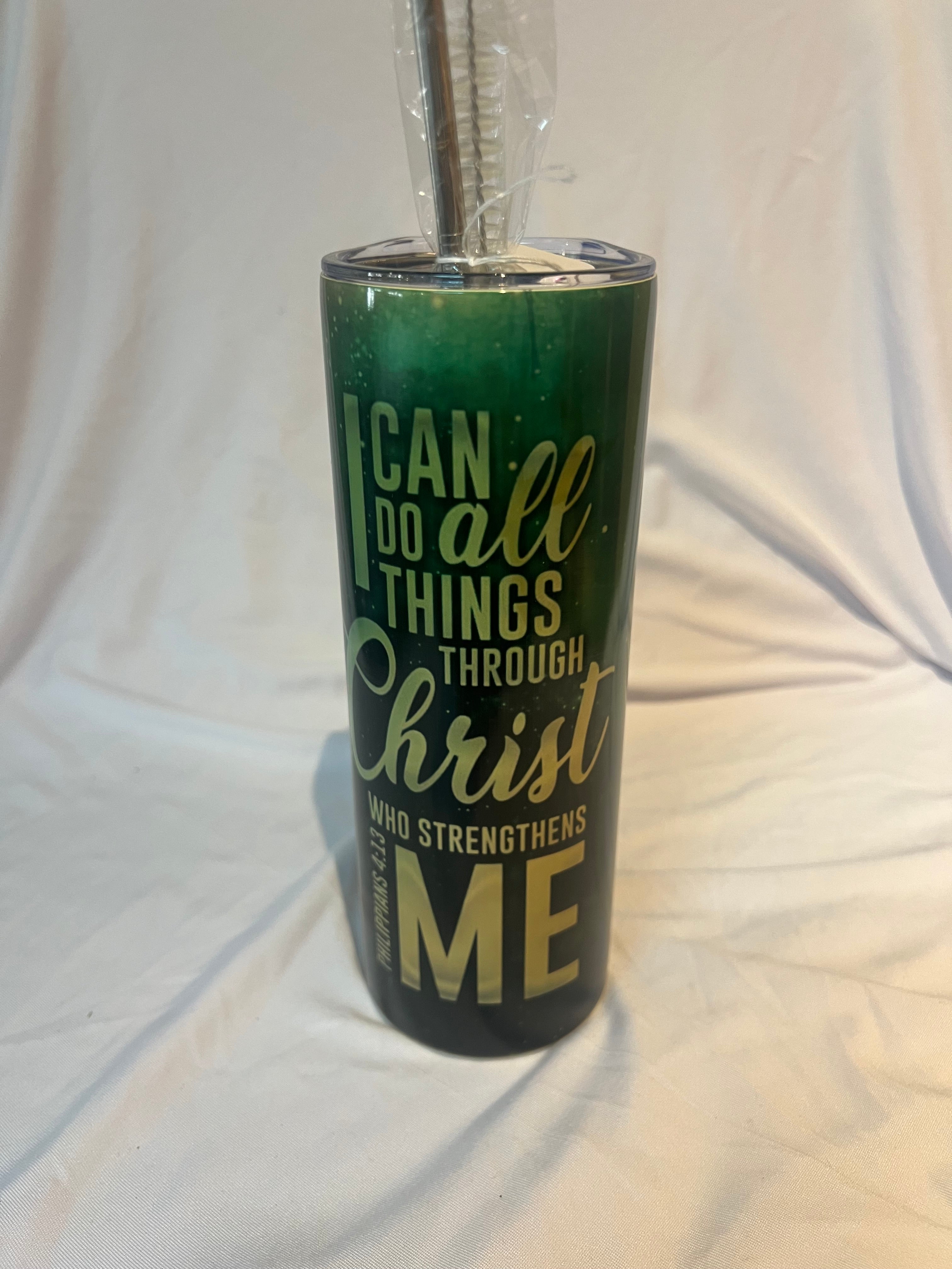 “ I can do all things through Christ who strengthens me “ Tumbler