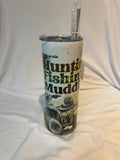 “Huntin Fishin muddin “ Tumbler