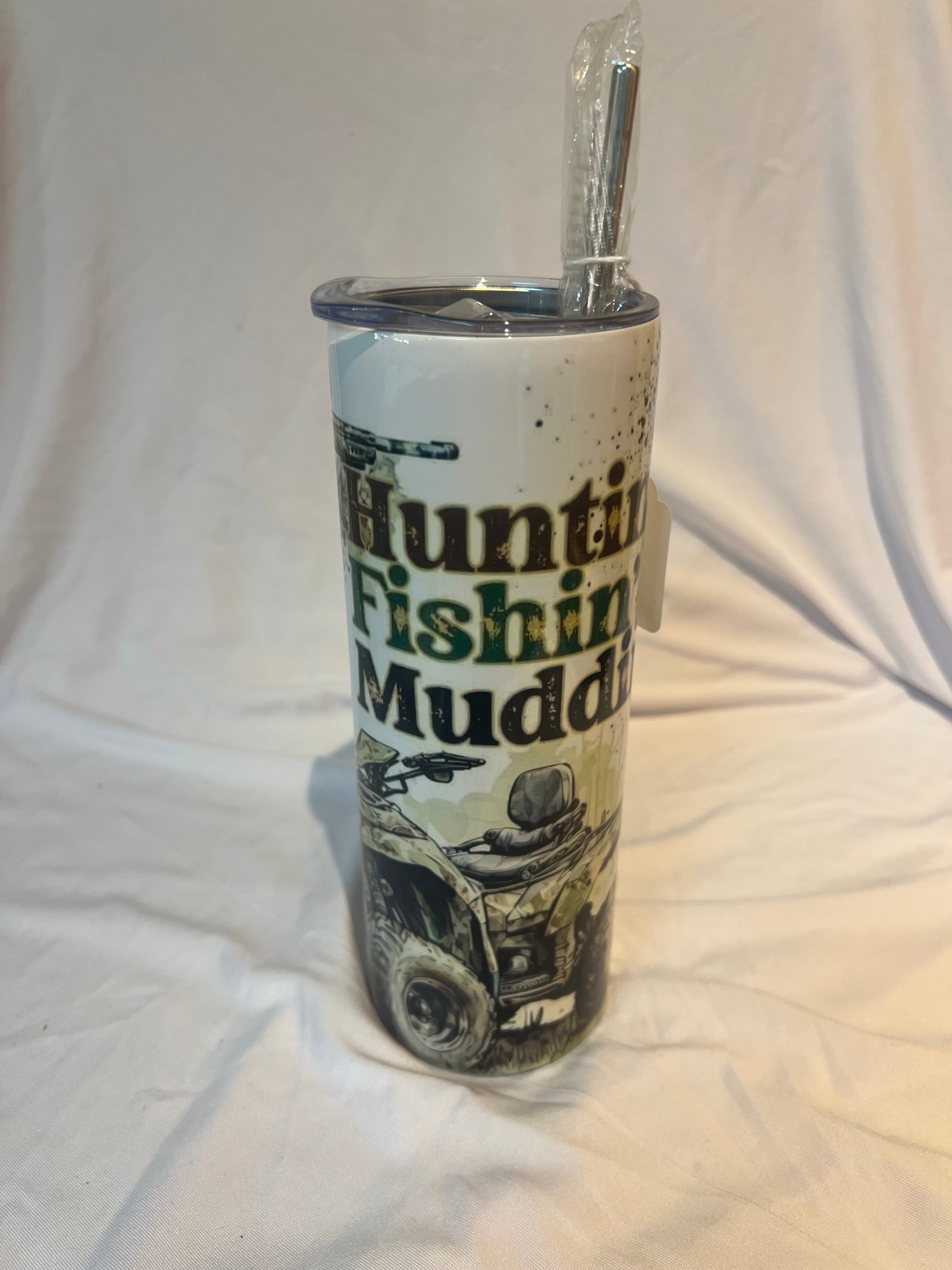 “Huntin Fishin muddin “ Tumbler