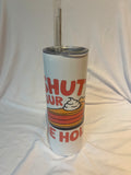 “ Shut your pie hole “
Tumbler