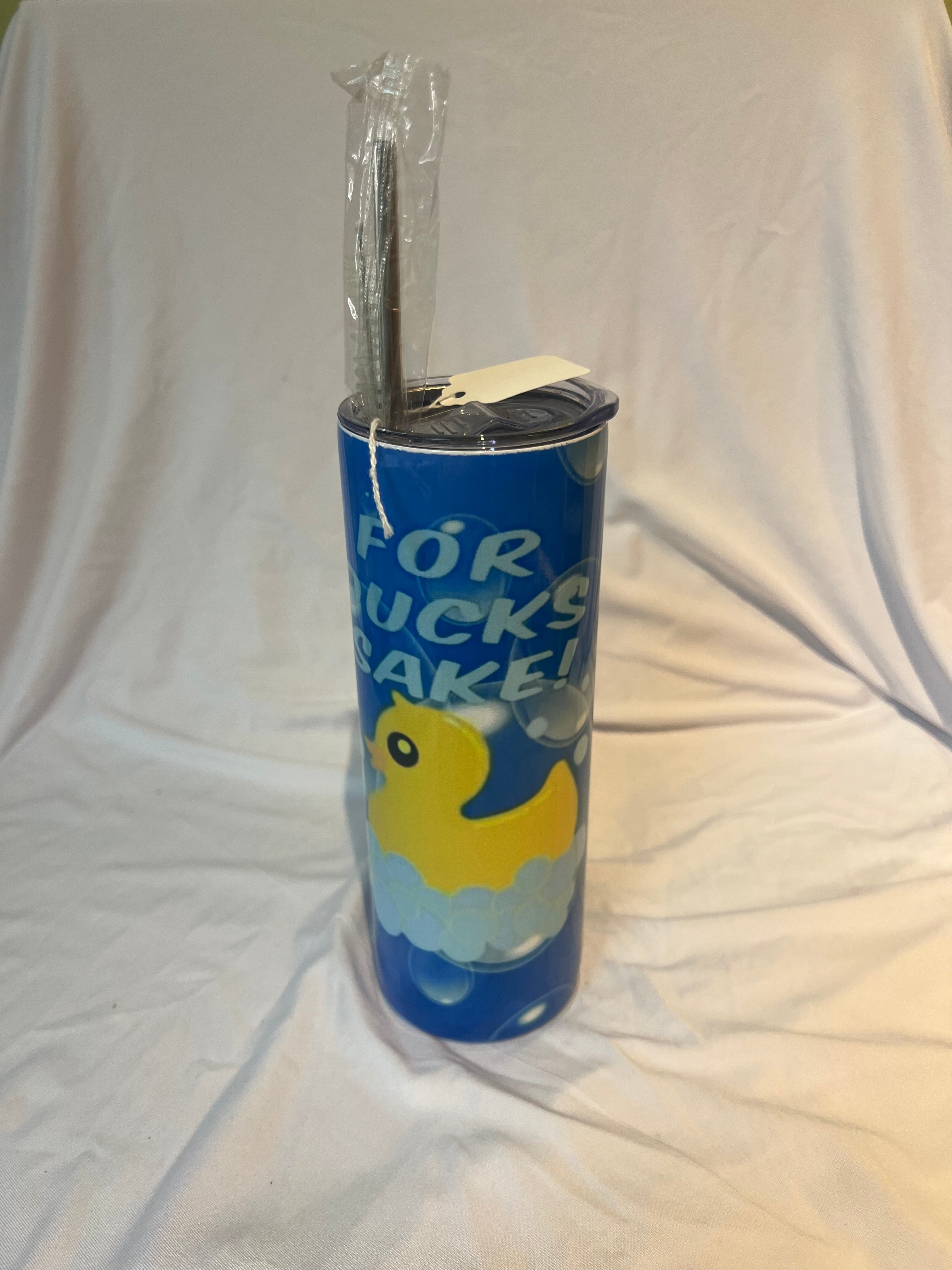 “ For ducks sakes “
Tumbler