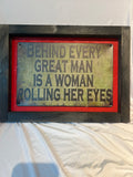 “Behind Every Great Man” Framed Metal Sign 15x11.5