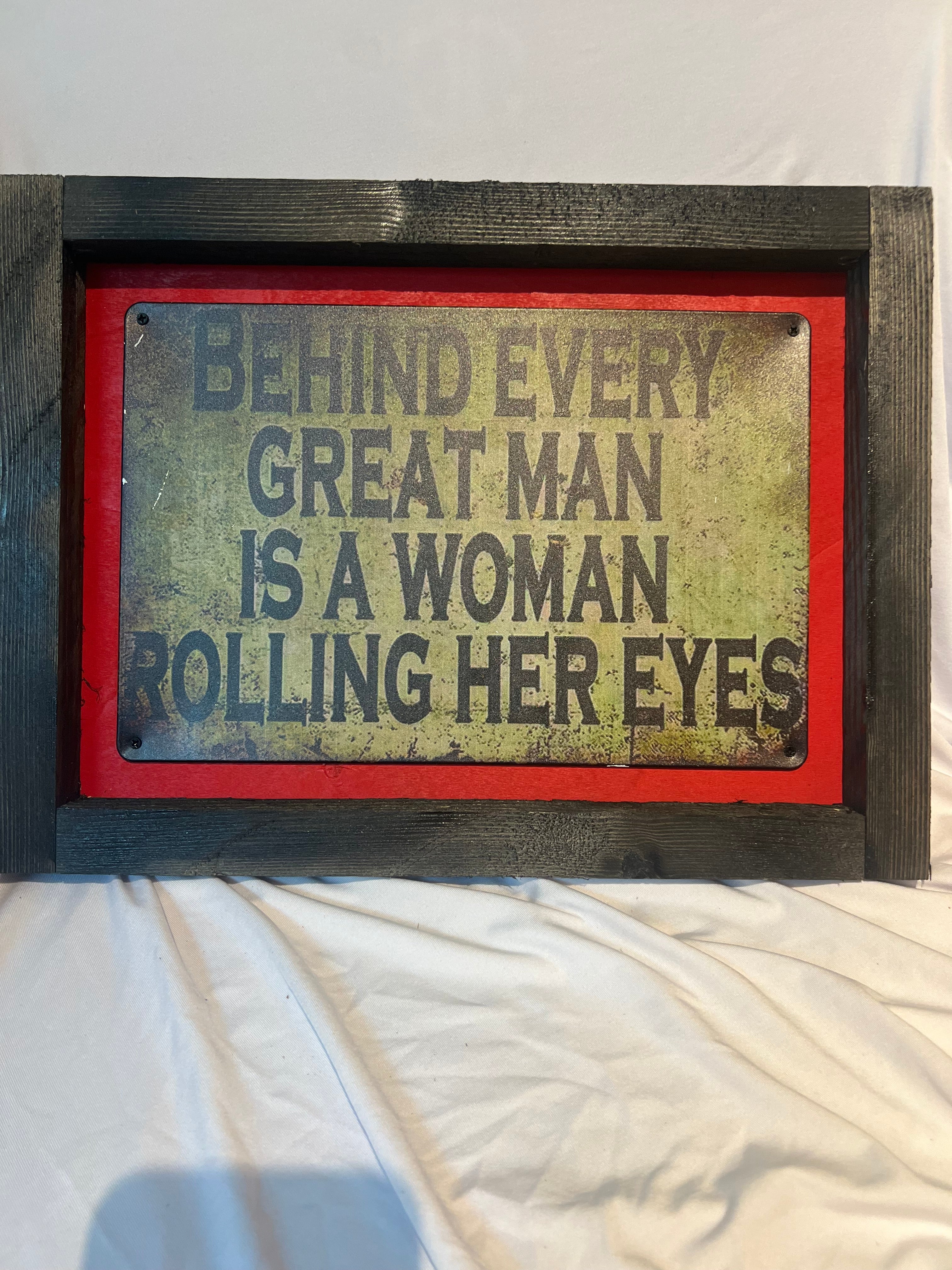 “Behind Every Great Man” Framed Metal Sign 15x11.5