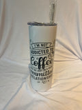 “ I am not addicted to coffee. We are just in a very committed relationship. “
Tumbler